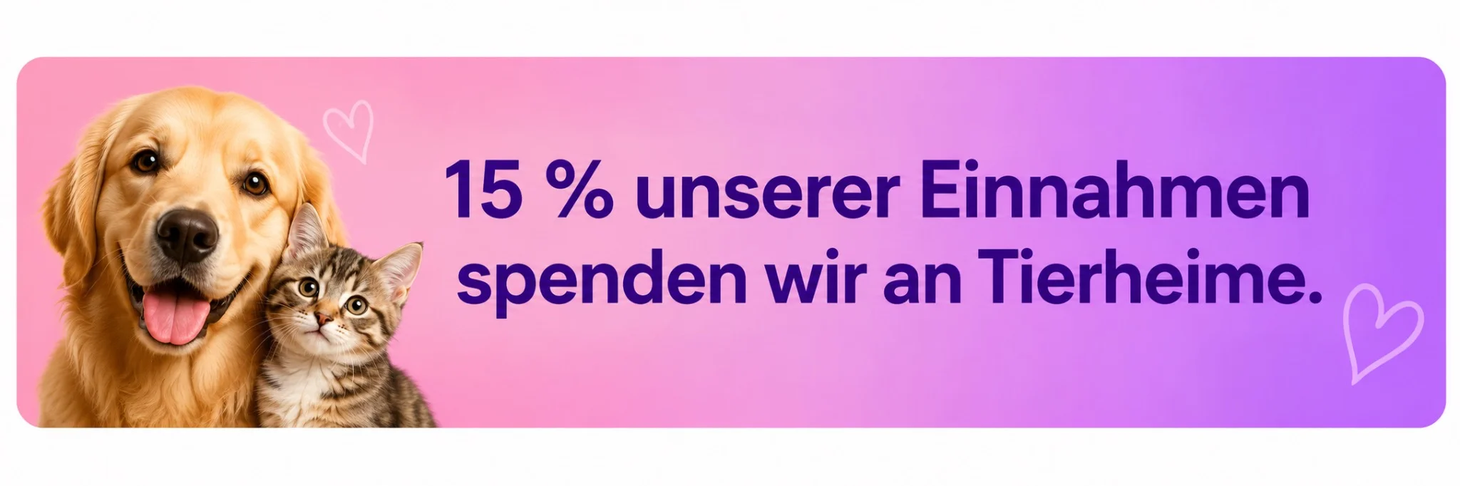 15 % unserer Einnahmen spenden wir an Tierheime